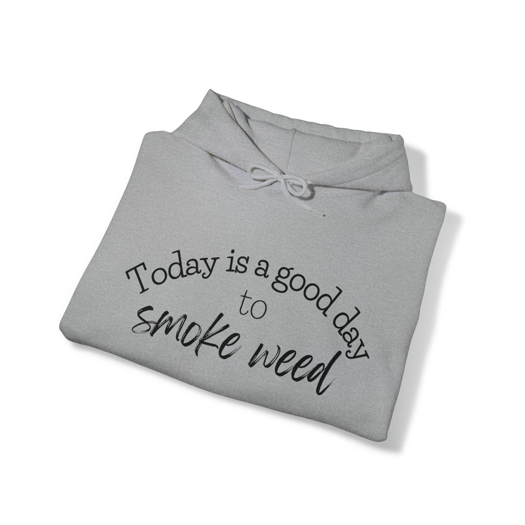 Today is a Good Day to Smoke Weed Hoodie