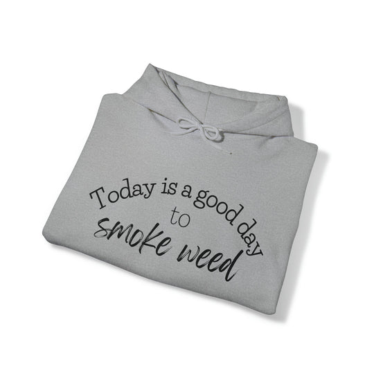 Today is a Good Day to Smoke Weed Hoodie