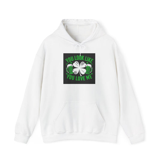 St Patricks Hoodie You Look Like You Love Me