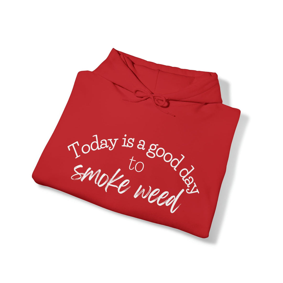 Today is a Good Day to Smoke Weed Hoodie