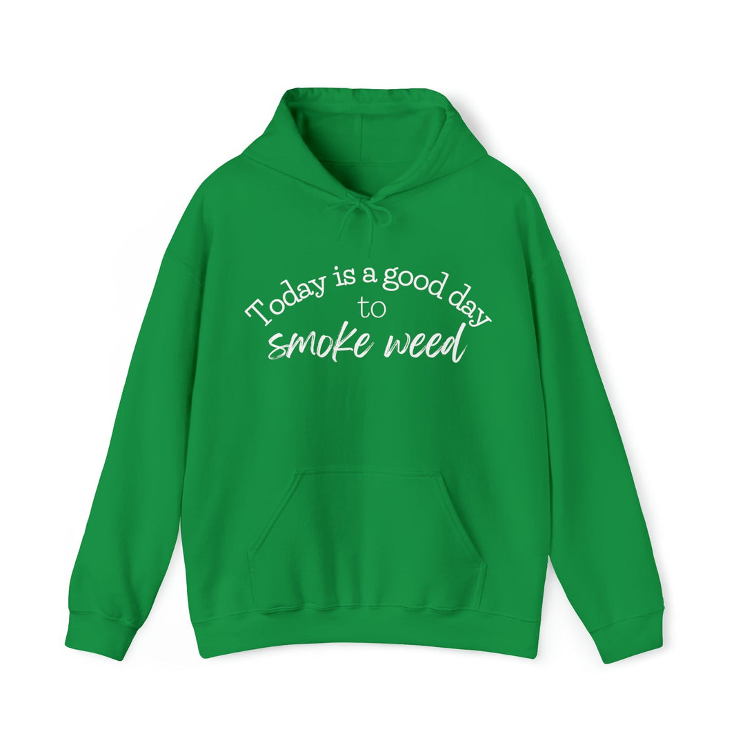 Today is a Good Day to Smoke Weed Hoodie