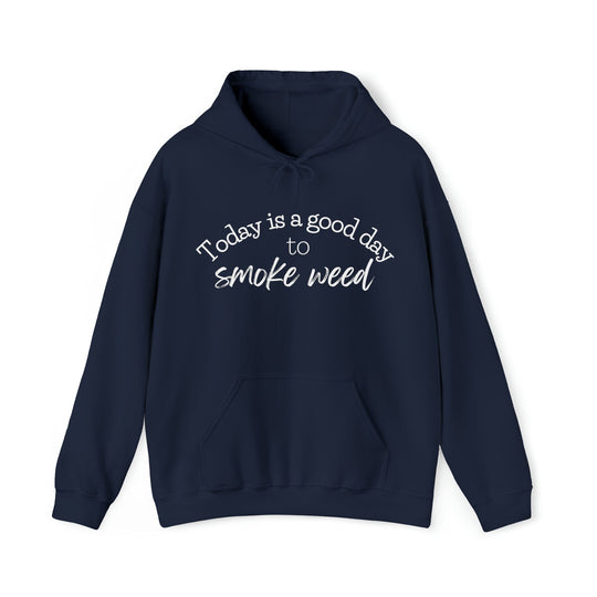 Today is a Good Day to Smoke Weed Hoodie