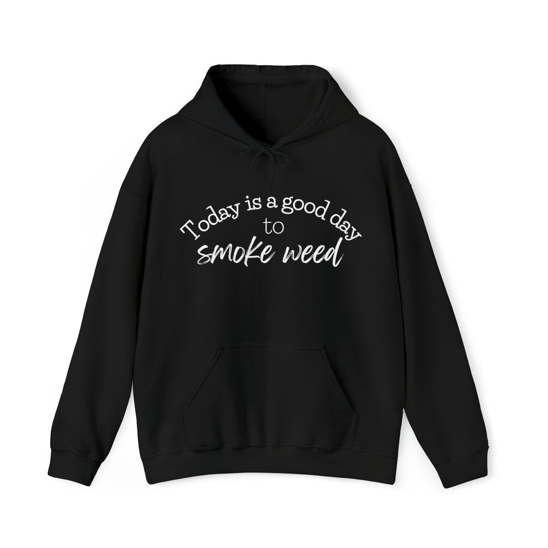 Today is a Good Day to Smoke Weed Hoodie