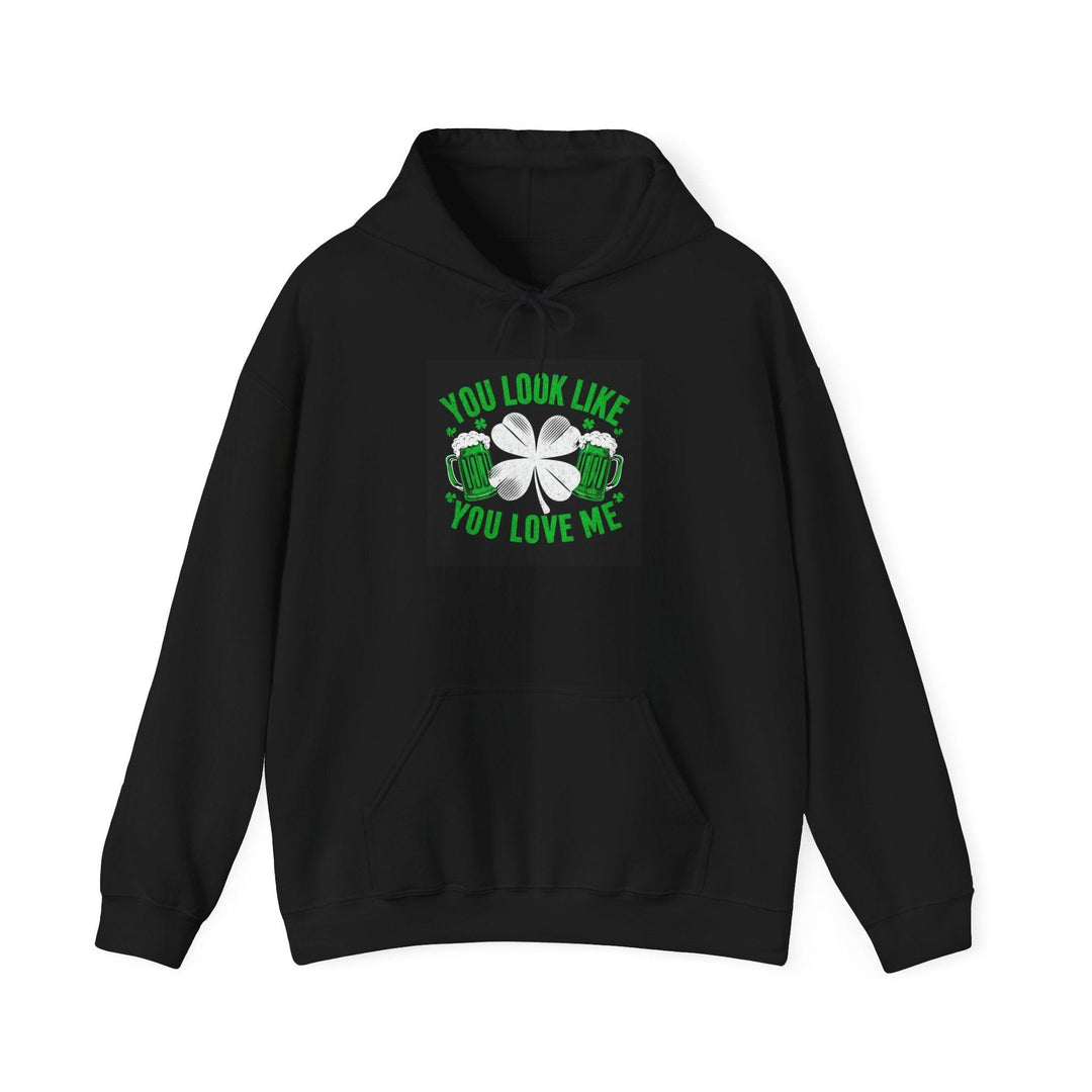 St Patricks Hoodie You Look Like You Love Me