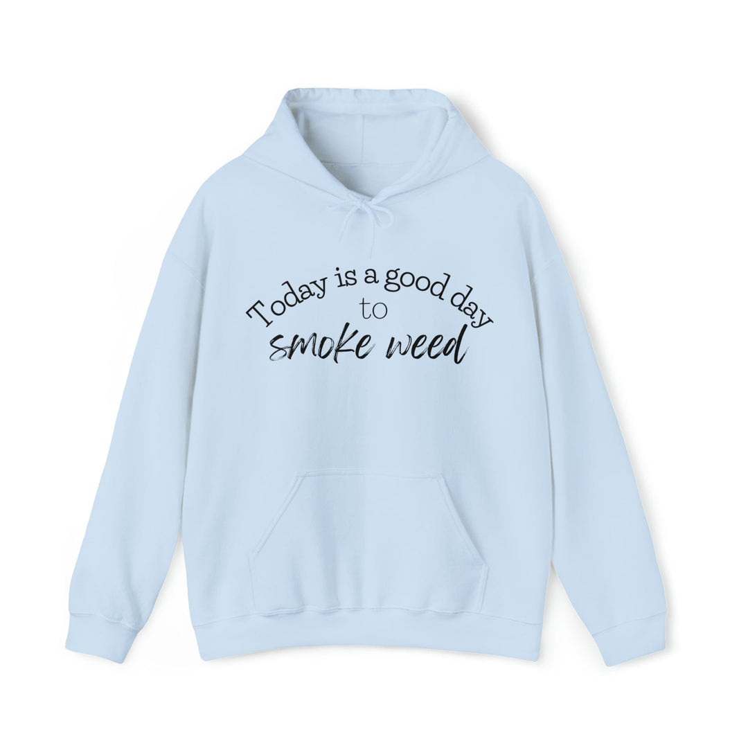 Today is a Good Day to Smoke Weed Hoodie