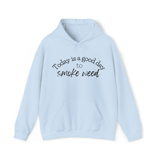 Today is a Good Day to Smoke Weed Hoodie