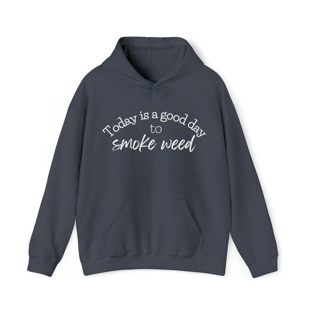 Today is a Good Day to Smoke Weed Hoodie