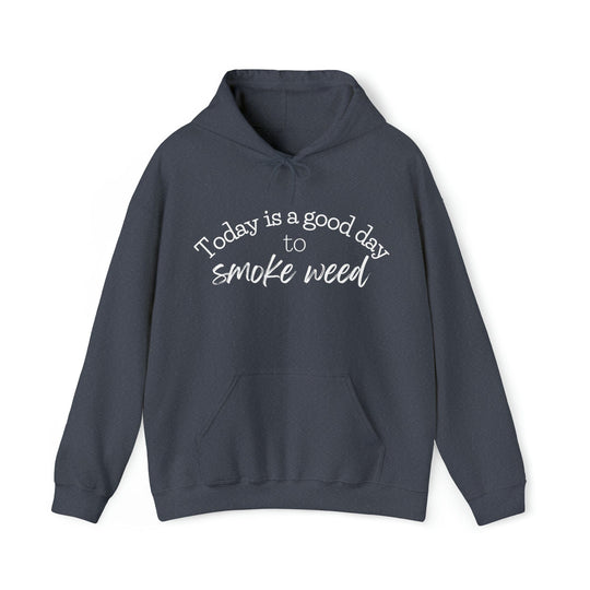 Today is a Good Day to Smoke Weed Hoodie