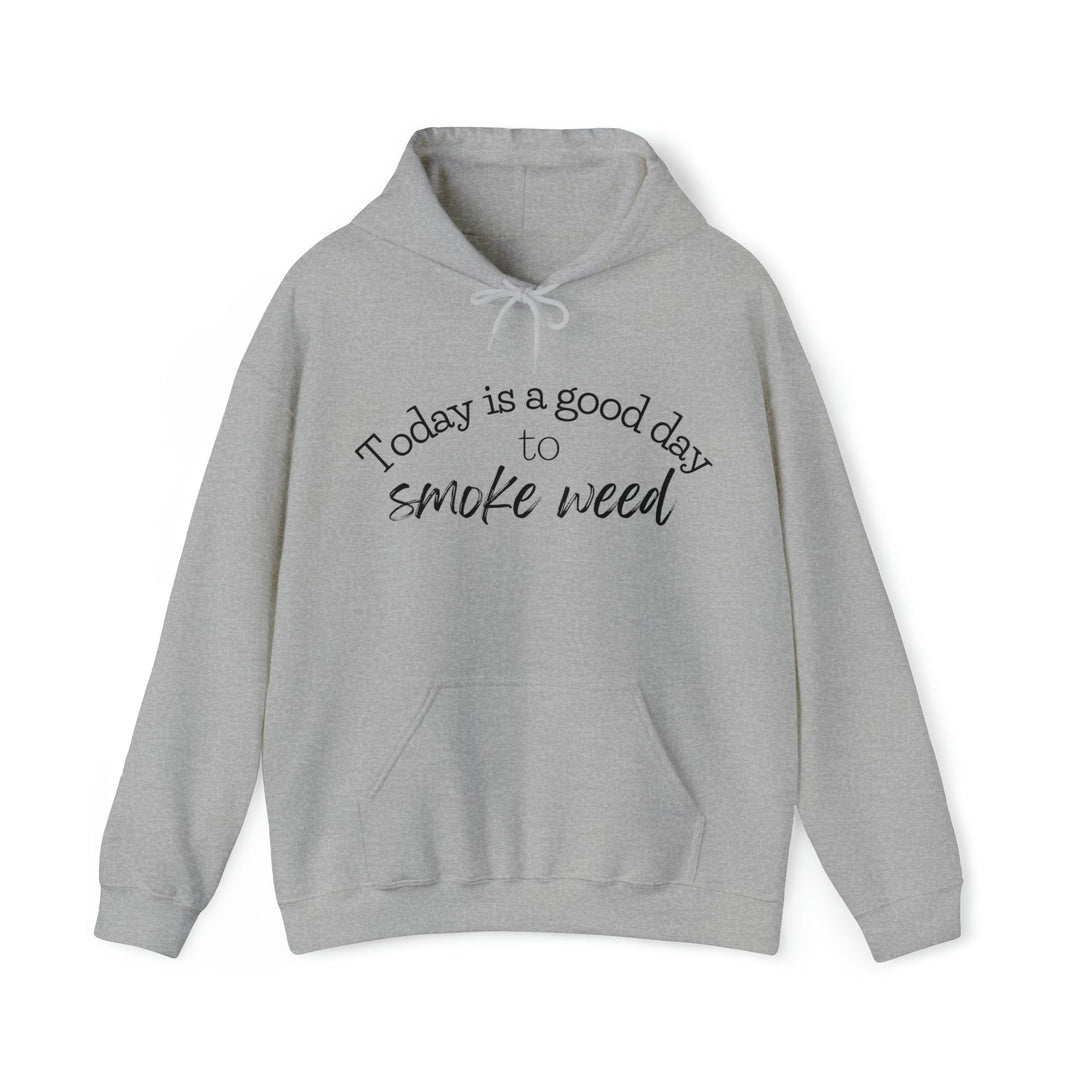 Today is a Good Day to Smoke Weed Hoodie
