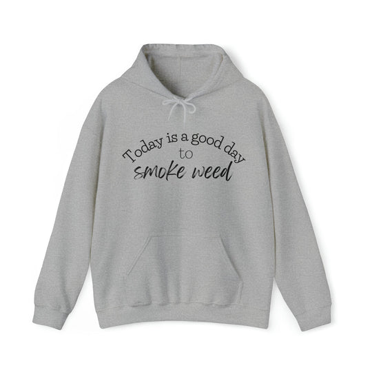 Today is a Good Day to Smoke Weed Hoodie