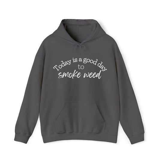Today is a Good Day to Smoke Weed Hoodie
