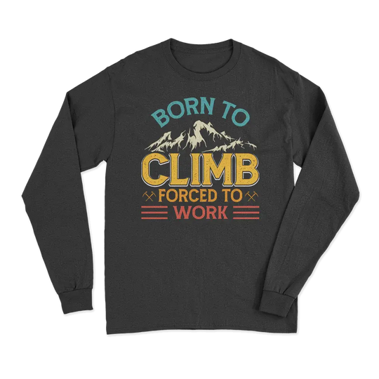 Climbing Born To Climb Forced To Work Men Long Sleeve Shirt