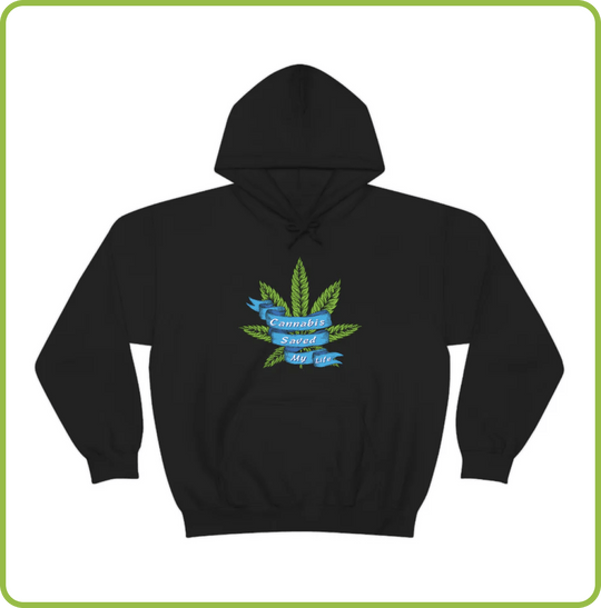Cannabis Saved My Life Marijuana Hoodie